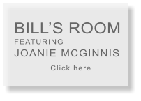 BILL�S ROOM  FEATURING  JOANIE MCGINNIS            Click here